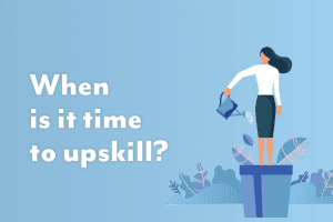 When is it time to upskill?