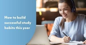 How to build successful study habits this year