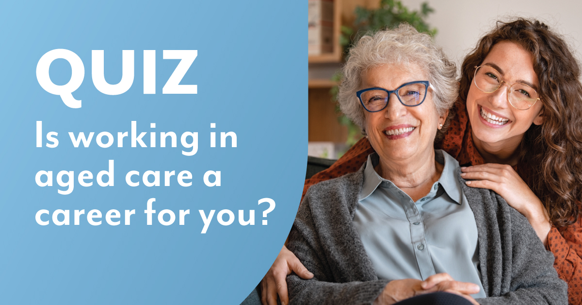 Aged care quiz Is aged care for you? Selmar Insitute of Education