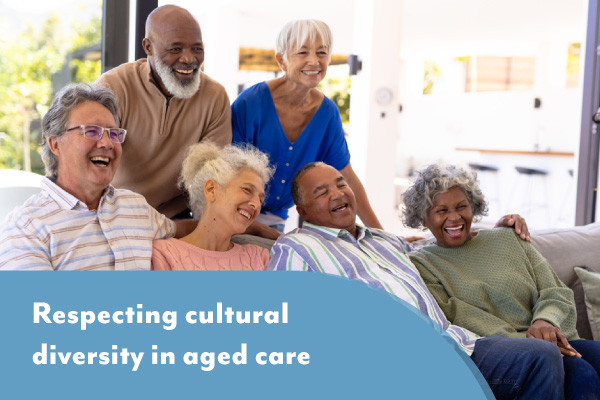 Respecting Cultural Diversity in Aged Care