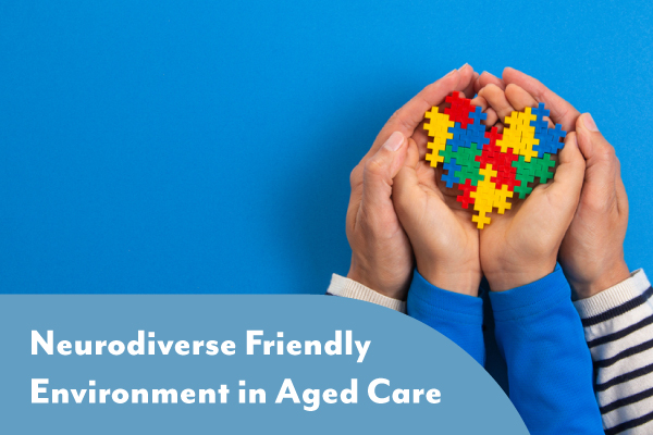 Neurodiverse Friendly Environment in Aged Care